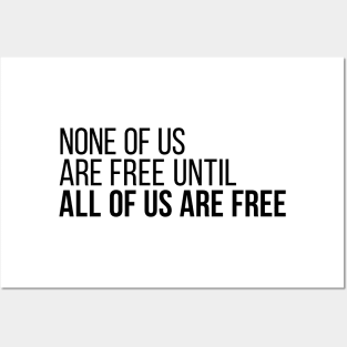 None of Us Are Free Until All of Us Are Free Posters and Art